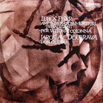LP Luboš Fišer: Ave Imperator, Morituri Te Salutant / Per Vittoria Colonna / Don Quijote