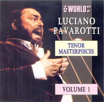 Album Luciano Pavarotti: The World Of Luciano Pavarotti - Tenor Masterpieces Volume 1
