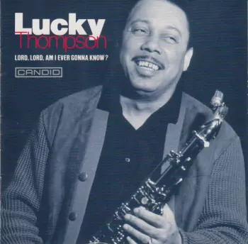 Lucky Thompson: Lord, Lord, Am I Ever Gonna Know?
