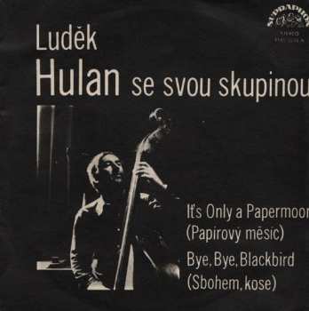 Album Skupina Sólistů Luďka Hulana: It's Only A Papermoon / Bye, Bye, Blackbird
