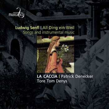 CD Ludwig Senfl: All Ding Ein Weil - Songs And Instrumental Music