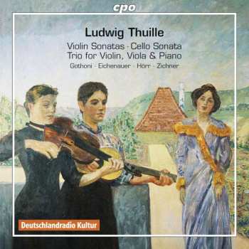 2CD Ludwig Thuille: Violin Sonatas • Cello Sonata • Trio For Violin, Viola & Piano