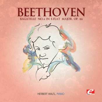 Album Ludwig van Beethoven: Sonata In D Minor Op. 31 No. 2 ≪The Tempest≫ - 6 Bagatellen Op. 126 - Sonata In E Flat Major Op. 7