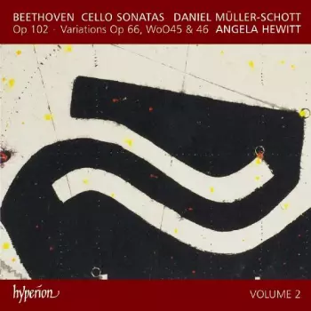 Cello Sonatas Op 102 ~ Variations Op 66, WoO45 & 46 (Volume 2)
