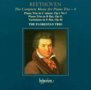 CD Ludwig van Beethoven: The Complete Music For Piano Trio – 4 • Piano Trio In C Minor, Op 1 No 3; Piano Trio In B Flat, Op 11; Variations In E Flat, Op 44