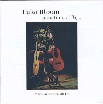 CD Luka Bloom: Sometimes I Fly... Live In Bremen 2001
