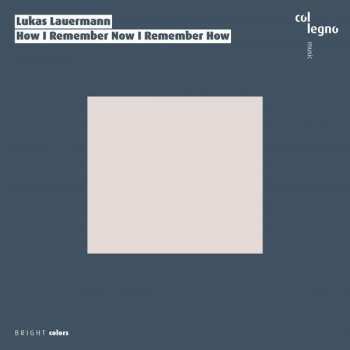 CD Lukas Lauermann: How I Remember Now I Remember How
