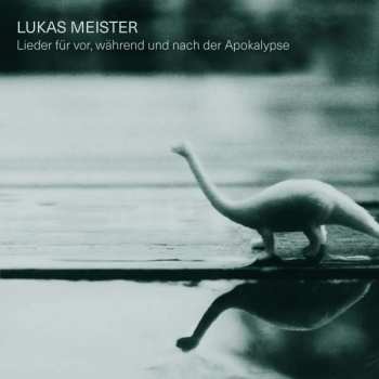 CD Lukas Meister: Lieder Für Vor, Während Und Nach Der Apokalypse