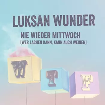 Luksan Wunder: Nie wieder Mittwoch (Wer lachen kann, kann auch weinen)