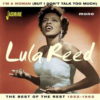 CD Lula Reed: I'm A Woman (But I Don't Talk Too Much) The Best Of The Rest 1952-1962