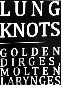 LP Lung Knots: Golden Dirges, Molten Larynges LTD | CLR