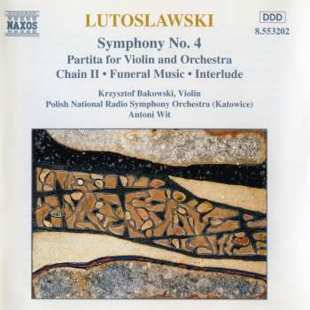 Album Antoni Wit: Symphony No. 4 / Partita For Violin And Orchestra / Chain II • Funeral Music • Interlude