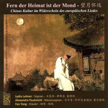 Album Lydia Leitner: Fern Der Heimat Ist Der Mond - Chinas Kultur Im Widerschein Des Europäischen Liedes