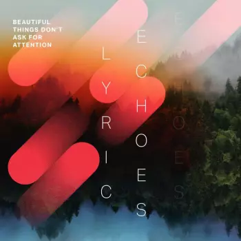 Lyric Echoes: Beautiful Things Don’t Ask For Attention