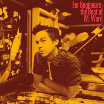 LP M. Ward: For Beginners: The Best Of M. Ward