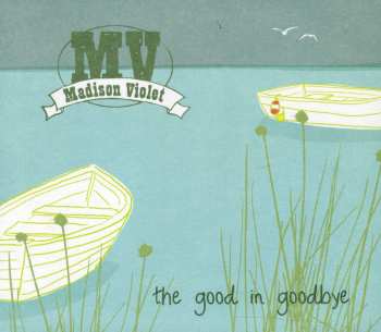 CD Madison Violet: The Good In Goodbye