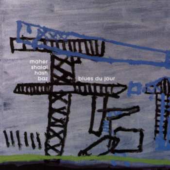 Album Maher Shalal Hash Baz: Blues Du Jour