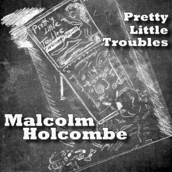 CD Malcolm Holcombe:  Pretty Little Troubles 