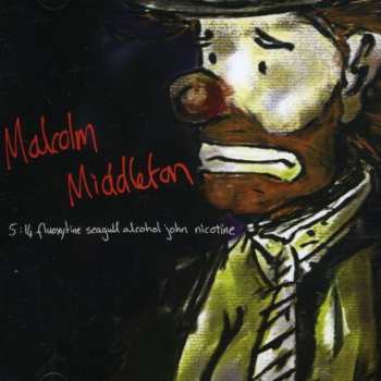 CD Malcolm Middleton: 5:14 Fluoxytine Seagull Alcohol John Nicotine