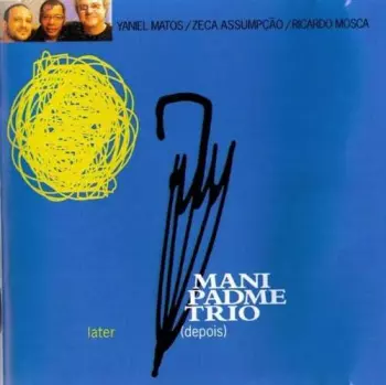 Mani Padme Trio: Depois / Later