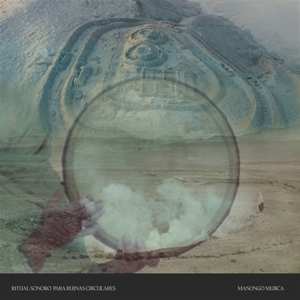 Album Manongo Mujica: Ritual Sonoro Para Ruinas Circulares