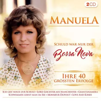 Manuela: Schuld War Nur Der Bossa Nova: Ihre 40 Größten Erfolge
