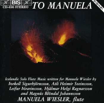 Album Manuela Wiesler: To Manuela (Icelandic Solo Flute Music Written For Manuela Wiesler by Þorkell Sigurbjörnsson, Atli Heimir Sveinsson, Leifur Þórarinsson, Hjálmar Helgi Ragnarsson and Magnús Blöndal Johansson)
