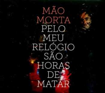 Album Mão Morta: Pelo Meu Relógio São Horas De Matar