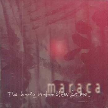 CD Maraca: The Body Is Too Slow For Me  