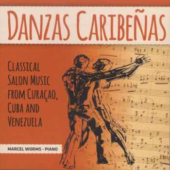 CD Marcel Worms: Danzas Caribeñas: Classical Salon Music From Curaçao, Cuba & Venezuela