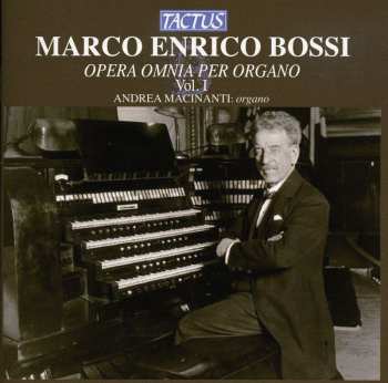 CD Marco Enrico Bossi: Opera Omnia Per Organo - Vol. I