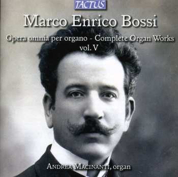 Album Marco Enrico Bossi: Opera Omnia Per Organo - Vol. V