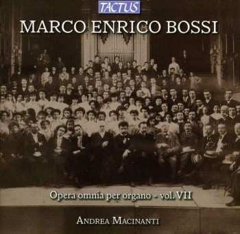 CD Marco Enrico Bossi: Opera Omnia Per Organo - Vol. VII