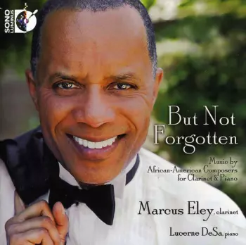 Marcus Eley: But Not Forgotten (Music By African-American Composers For Clarinet And Piano)