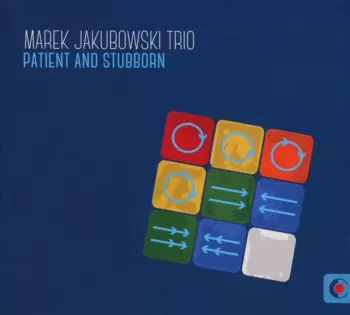 Marek Jakubowski Trio: Patient and Stubborn