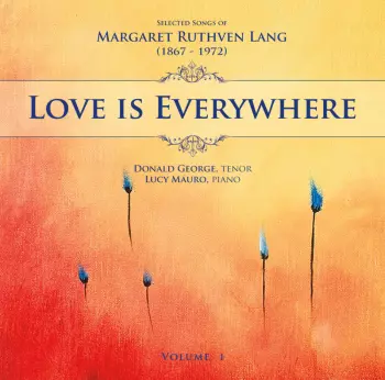 Love Is Everywhere – Selected Songs Of Margaret Ruthven Lang (1867-1972), Volume 1