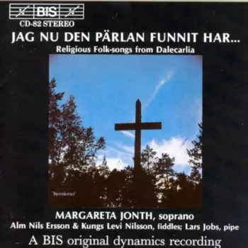 Jag Nu Den Pärlan Funnit Har ... (Folkliga Koraler Och Andliga Visor Från Dalarna = Religious Folksongs From Dalecarlia = Geistliche Volkslieder Aus Dalarna)