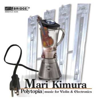 Album Mari Kimura: Polytopia | Music For Violin & Electronics
