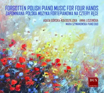 Maria Szymanowska-wolowska: Agata Gorska-kolodziejska & Anna Liszewska - Forgotten Polish Piano Music For Four Hands