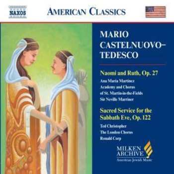 Album Mario Castelnuovo Tedesco: Naomi And Ruth, Op. 27, Sacred Service For The Sabbath Eve, Op. 122