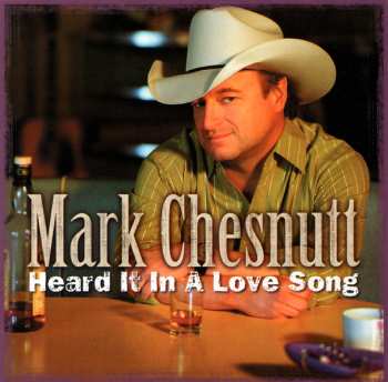 Album Mark Chesnutt: Heard It In A Love Song