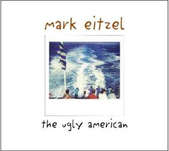 LP Mark Eitzel: The Ugly American LTD