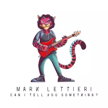 Mark Lettieri: Can I Tell You Somethin