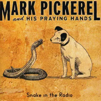 Mark Pickerel And His Praying Hands: Snake In The Radio