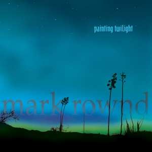 CD Mark Rownd: Painting Twilight