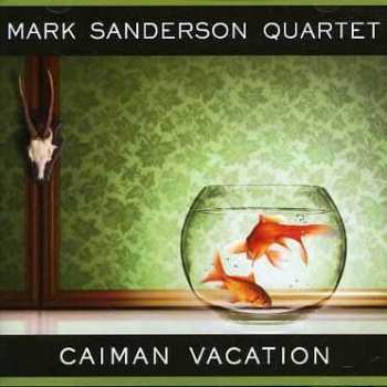 CD Mark Sanderson 4tet: Caiman Vacation