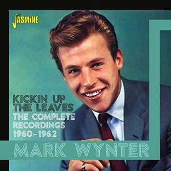 Album Mark Wynter: Kickin Up The Leaves - The Complete Recordings 1960-1962