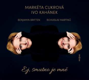 CD Markéta Cukrová: Martinů, Britten: Ej, Smutno Je Mně