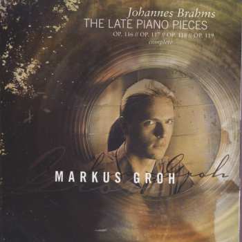 Album Markus Groh: Johannes Brahms - The Late Piano Pieces - OP. 116 // OP. 117 // OP. 118 // OP. 119 complete