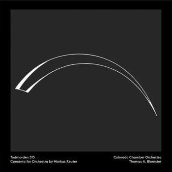 Album Markus Reuter: Todmorden 513 Concerto For Orchestra